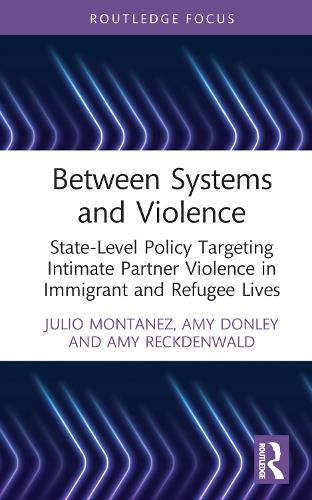 [object Object] «Between Systems and Violence: State-Level Policy Targeting Intimate Partner Violence in Immigrant and Refugee Lives», авторів Емі Донлі, Емі Рекденвальд, Хуліо Монтанес - фото №1