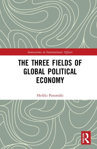Бумажная книга «The Three Fields of Global Political Economy», автор Хейкки Патомяки - фото №1