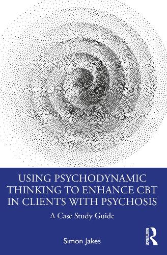 Бумажная книга «Using Psychodynamic Thinking to Enhance CBT in Clients with Psychosis: A Case Study Guide», автор Саймон Джейкс - фото №1