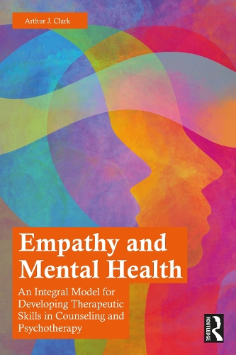Бумажная книга «Empathy and Mental Health: An Integral Model for Developing Therapeutic Skills in Counseling and Psychotherapy», автор Артур Дж. Кларк - фото №1