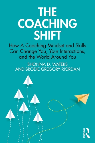 Бумажная книга «The Coaching Shift: How A Coaching Mindset and Skills Can Change You, Your Interactions, and the World Around You», авторов Броди Грегори Риордан, Шонна Д. Уотерс - фото №1
