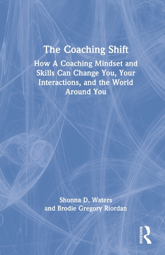 Бумажная книга «The Coaching Shift: How A Coaching Mindset and Skills Can Change You, Your Interactions, and the World Around You», авторов Броди Грегори Риордан, Шонна Д. Уотерс - фото №1