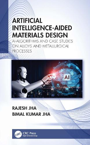 Бумажная книга «Artificial Intelligence-Aided Materials Design: AI-Algorithms and Case Studies on Alloys and Metallurgical Processes», авторов Бимал Кумар Джха, Раджеш Джха - фото №1