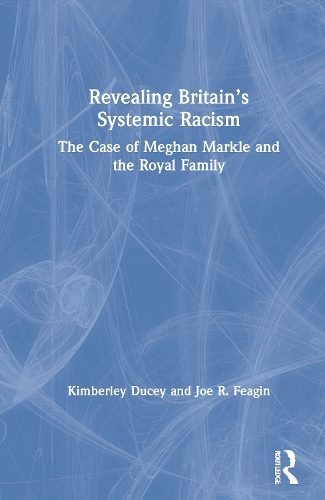 Бумажная книга «Revealing Britain’s Systemic Racism: The Case of Meghan Markle and the Royal Family», авторов Джо Фейгин, Кимберли Дьюси - фото №1