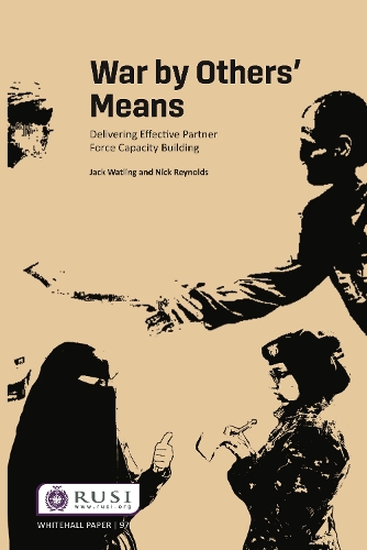 Паперова книга «War by Others’ Means: Delivering Effective Partner Force Capacity Building», авторів Джек Уотлінг, Нік Рейнольдс - фото №1