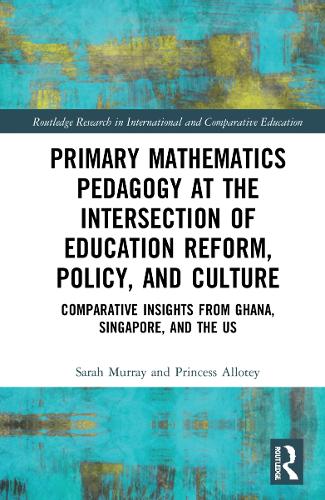 Бумажная книга «Primary Mathematics Pedagogy at the Intersection of Education Reform, Policy, and Culture: Comparative Insights from Ghana, Singapore, and the US», авторов Принцесс Аллоти, Сара Мюррей - фото №1
