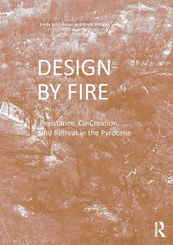 Бумажная книга «Design by Fire: Resistance, Co-Creation and Retreat in the Pyrocene», авторов Бретт Миллиган, Эмили Шликман - фото №1