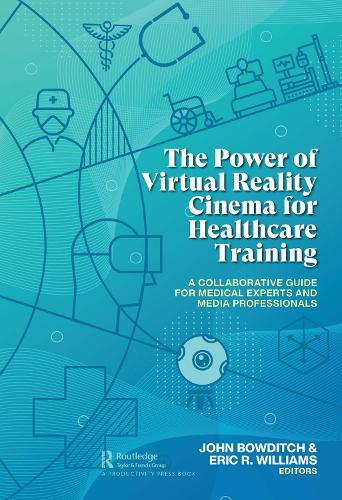 Бумажная книга «The Power of Virtual Reality Cinema for Healthcare Training: A Collaborative Guide for Medical Experts and Media Professionals» - фото №1