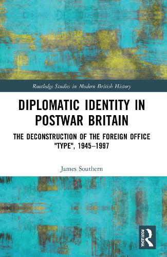 Бумажная книга «Diplomatic Identity in Postwar Britain: The Deconstruction of the Foreign Office "Type", 1945–1997», автор Джеймс Саузерн - фото №1