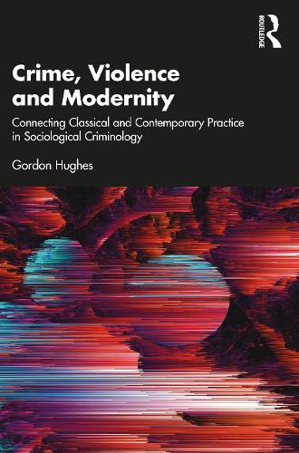 Бумажная книга «Crime, Violence and Modernity: Connecting Classical and Contemporary Practice in Sociological Criminology», автор Гордон Хьюз - фото №1