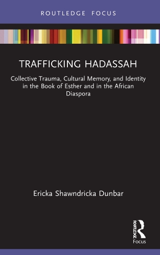 Бумажная книга «Trafficking Hadassah: Collective Trauma, Cultural Memory, and Identity in the Book of Esther and in the African Diaspora», автор Эрика Шоундрика Данбар - фото №1