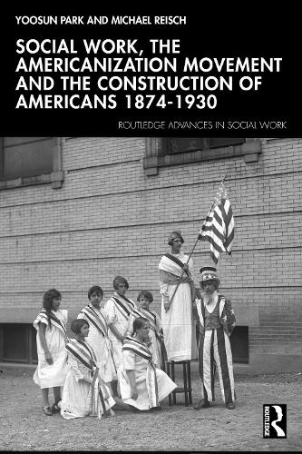 Paper book «Social Work, the Americanization Movement, and the Construction of Americans, 1874–1930», author Michael Reisch - фото №1