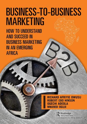 Бумажная книга «Business-to-Business Marketing: How to Understand and Succeed in Business Marketing in an Emerging Africa», авторов Ннамди Огуджи, Огечи Адеола, Ричард Овусу, Роберт Хинсон - фото №1