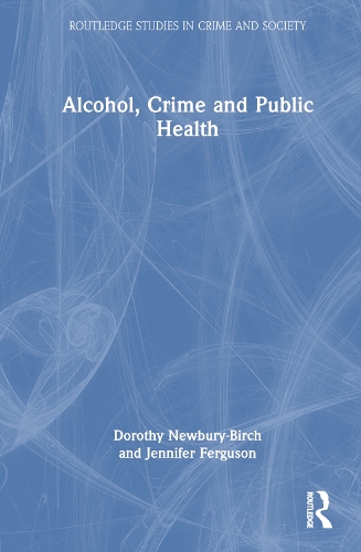 Бумажная книга «Alcohol, Crime and Public Health», авторов Дороти Ньюбери-Берч, Дженнифер Фергюсон - фото №1