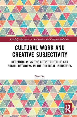 Паперова книга «Cultural Work and Creative Subjectivity: Recentralising the Artist Critique and Social Networks in the Cultural Industries», автор Сінь Гу - фото №1