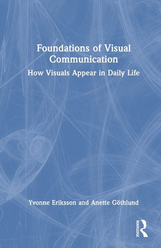 Паперова книга «Foundations of Visual Communication: How Visuals Appear in Daily Life», авторів Анетт Гьотлунд, Івонн Ерікссон - фото №1