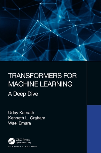 [object Object] «Transformers for Machine Learning: A Deep Dive», авторов Кеннет Грэм, Удей Каматх, Ваэль Эмара - фото №1