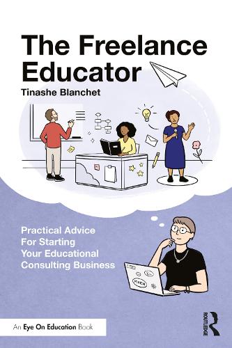 Бумажная книга «The Freelance Educator: Practical Advice for Starting your Educational Consulting Business», автор Тинаше Бланше - фото №1