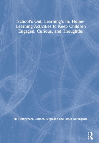 Паперова книга «School’s Out, Learning’s In: Home-Learning Activities to Keep Children Engaged, Curious, and Thoughtful», авторів Кармен Бергманн, Джеймс Ноттінгем, Джилл Ноттінгем - фото №1