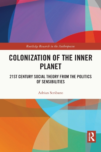 Бумажная книга «Colonization of the Inner Planet: 21st Century Social Theory from the Politics of Sensibilities», автор Адриан Скрибано - фото №1