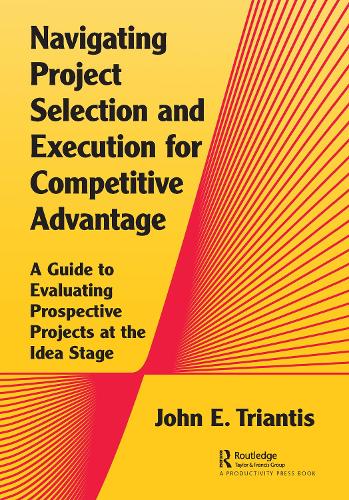 Бумажная книга «Navigating Project Selection and Execution for Competitive Advantage: A Guide to Evaluating Prospective Projects at the Idea Stage», автор Джон Триантис - фото №1