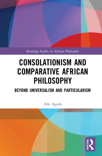 Паперова книга «Consolationism and Comparative African Philosophy: Beyond Universalism and Particularism», автор Ада Агада - фото №1