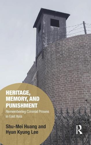 Бумажная книга «Heritage, Memory, and Punishment: Remembering Colonial Prisons in East Asia», авторов Хен Кюн Ли, Шу-Мей Хуан - фото №1
