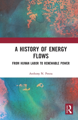 Паперова книга «A History of Energy Flows: From Human Labor to Renewable Power», автор Ентоні Н. Пенна - фото №1