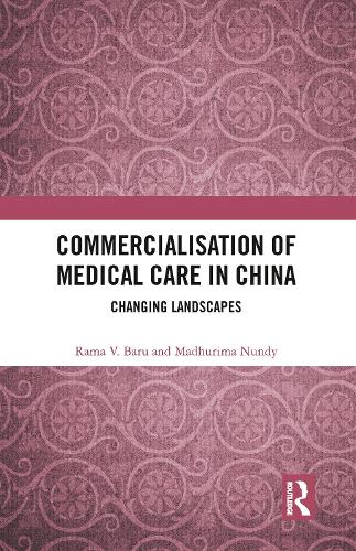 Бумажная книга «Commercialisation of Medical Care in China: Changing Landscapes», авторов Мадхурима Нунди, Рама В. Бару - фото №1