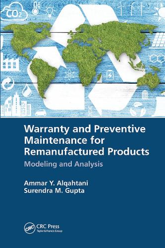 Бумажная книга «Warranty and Preventive Maintenance for Remanufactured Products: Modeling and Analysis», авторов Аммар Й. Алькахтани, Сурендра М. Гупта - фото №1