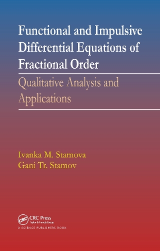 Паперова книга «Functional and Impulsive Differential Equations of Fractional Order: Qualitative Analysis and Applications», авторів Гані Стамов, Іванка Стамова - фото №1