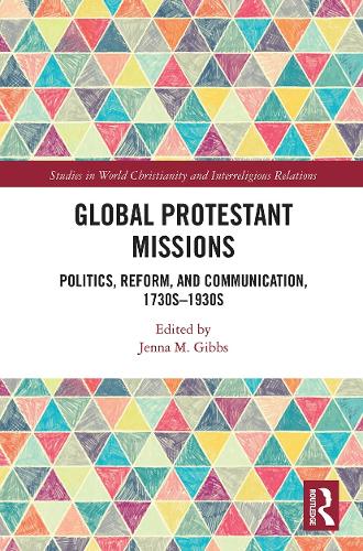 Бумажная книга «Global Protestant Missions: Politics, Reform, and Communication, 1730s-1930s» - фото №1