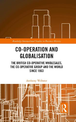 Бумажная книга «Co-operation and Globalisation: The British Co-operative Wholesales, the Co-operative Group and the World since 1863», автор Энтони Вебстер - фото №1
