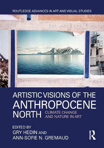 Бумажная книга «Artistic Visions of the Anthropocene North: Climate Change and Nature in Art» - фото №1