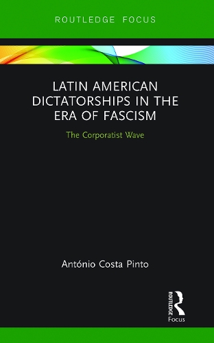 Бумажная книга «Latin American Dictatorships in the Era of Fascism: The Corporatist Wave», автор Антонио Коста Пинто - фото №1