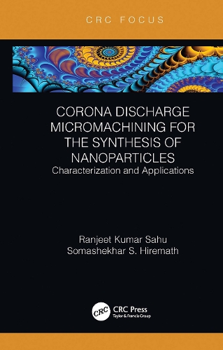 Бумажная книга «Corona Discharge Micromachining for the Synthesis of Nanoparticles: Characterization and Applications», авторов Ранджит Кумар Саху, Сомашекхар С Хирематх - фото №1