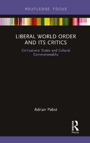 Бумажная книга «Liberal World Order and Its Critics: Civilisational States and Cultural Commonwealths», автор Адриан Пабст - фото №1