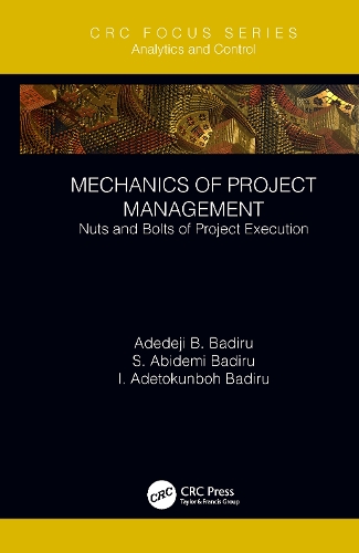Бумажная книга «Mechanics of Project Management: Nuts and Bolts of Project Execution», авторов Адедеджи Б. Бадиру, И. Адетокунбох Бадиру, С. Абидеми Бадиру - фото №1