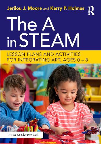 Паперова книга «The A in STEAM: Lesson Plans and Activities for Integrating Art, Ages 0–8», авторів Джерілу Мур, Керрі Холмс - фото №1