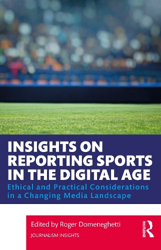 Бумажная книга «Insights on Reporting Sports in the Digital Age: Ethical and Practical Considerations in a Changing Media Landscape» - фото №1