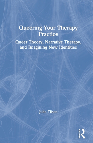 Бумажная книга «Queering Your Therapy Practice: Queer Theory, Narrative Therapy, and Imagining New Identities», автор Джули Тилсен - фото №1