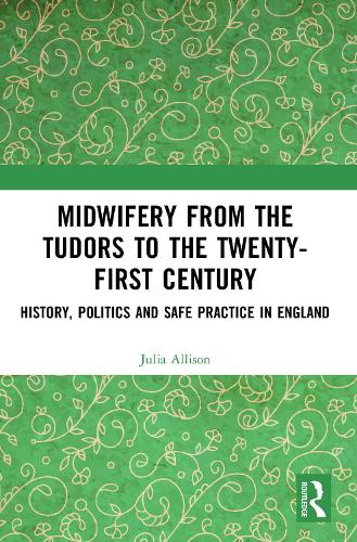 Бумажная книга «Midwifery from the Tudors to the 21st Century: History, Politics and Safe Practice in England», автор Джулия Эллисон - фото №1