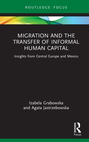 Бумажная книга «Migration and the Transfer of Informal Human Capital: Insights from Central Europe and Mexico», авторов Агата Ястжебовска, Изабела Грабовска - фото №1
