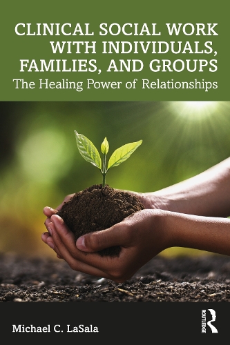 Бумажная книга «Clinical Social Work with Individuals, Families, and Groups: The Healing Power of Relationships», автор Майкл К. Ласала - фото №1