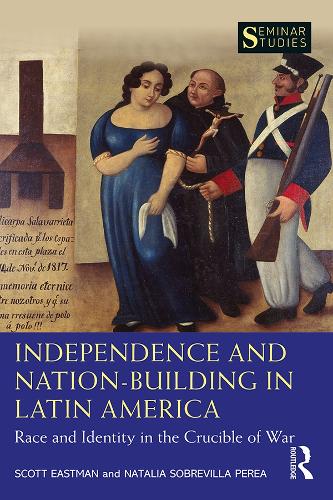 Бумажная книга «Independence and Nation-Building in Latin America: Race and Identity in the Crucible of War», авторов Наталья Собревилья Переа, Скотт Истман - фото №1