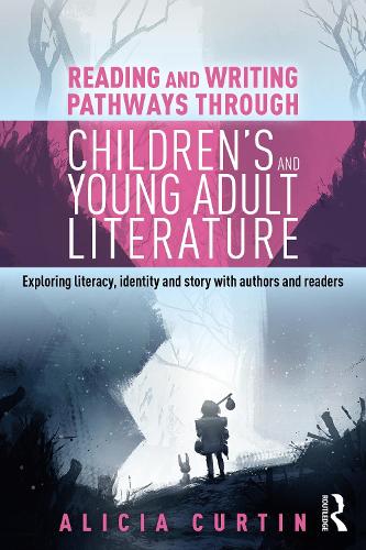 Paper book «Reading and Writing Pathways through Children’s and Young Adult Literature: Exploring literacy, identity and story with authors and readers», author Alicia Curtin - фото №1