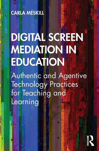 Бумажная книга «Digital Screen Mediation in Education: Authentic and Agentive Technology Practices for Teaching and Learning», автор Карла Мескилл - фото №1