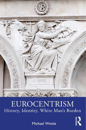 Бумажная книга «Eurocentrism: History, Identity, White Man’s Burden», автор Майкл Уинтл - фото №1