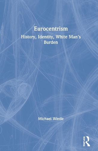 Бумажная книга «Eurocentrism: History, Identity, White Man’s Burden», автор Майкл Уинтл - фото №1