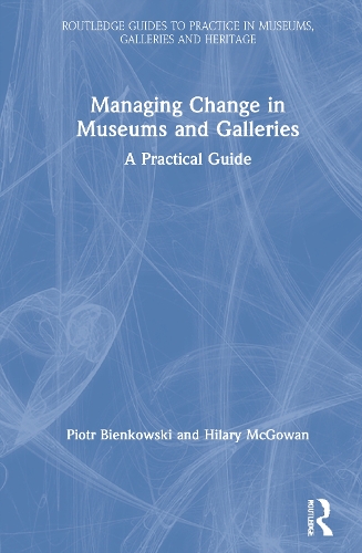 Бумажная книга «Managing Change in Museums and Galleries: A Practical Guide», авторов Хилари Макгоуэн, Петр Бьенковский - фото №1